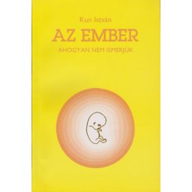 Az ember ahogyan nem ismerjük - Kun István