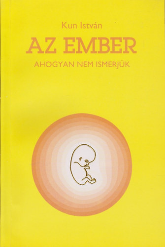 Az ember ahogyan nem ismerjük - Kun István