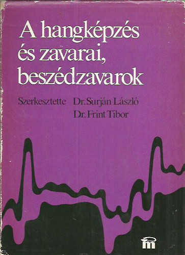 A hangképzés és zavarai, beszédzavarok - Dr. Frint Tibor-dr. Surján László (szerk.)