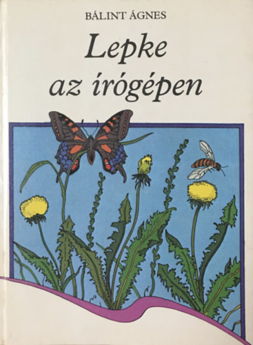 Lepke az írógépen - Bálint Ágnes