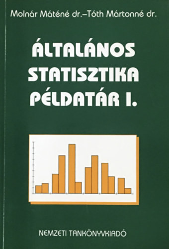 Általános statisztika példatár I. - Molnár Máténé dr;Tóth Mártonné