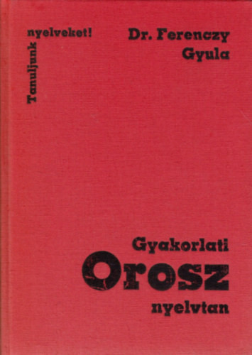 Gyakorlati orosz nyelvtan - Dr. Ferenczy Gyula