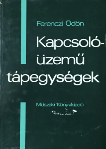 Kapcsolóüzemű tápegységek - Ferenczi Ödön