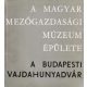 A Magyar Mezőgazdasági Múzeum épülete - a budapesti Vajdahunyadvár - Matolcsi János; Orbán László