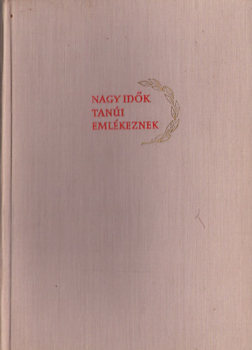 Nagy idők tanúi emlékeznek (1918-1919) - 