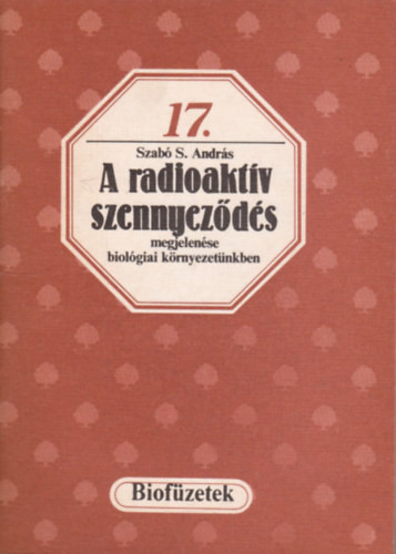 A radioaktív szennyeződés megjelenése biológiai környezetünkben - Szabó S. András