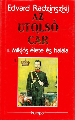 Az utolsó cár - II. Miklós élete és halála - Edvard Radzinszkij