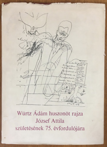 Würtz Ádám huszonöt rajza József Attila születésének 75. évfordulójára - Würtz Ádám