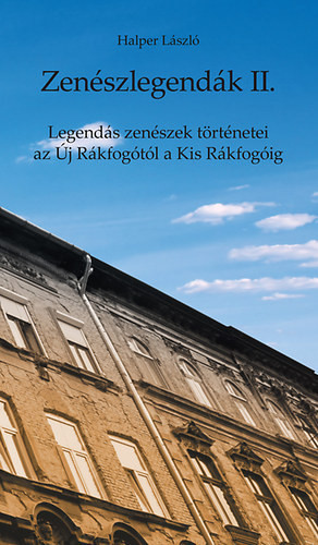 Zenészlegendák II. - Legendás zenészek történetei az Új Rákfogótól a Kis Rákfogóig - Halper László