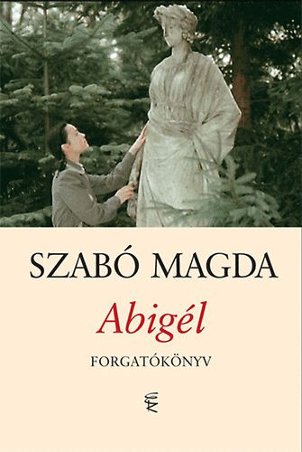 Abigél - Forgatókönyv - Szabó Magda