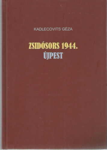 Zsidósors 1944. Újpest - Kadlecovits Géza