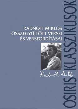 Radnóti Miklós összegyűjtött versei és versfordításai - Radnóti Miklós; Ferencz Győző (Szerk.)