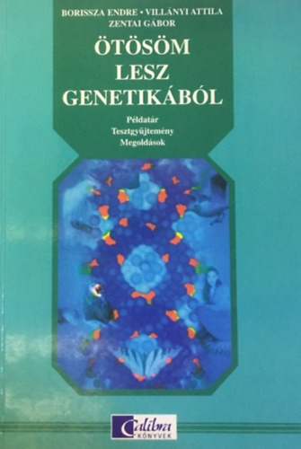 Ötösöm lesz genetikából - Példatár, tesztgyűjtemény és megoldások - Borissza-Villányi