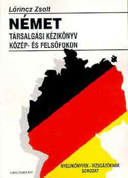 Német társalgási kézikönyv közép-és felsőfokon - Lőrincz Zsolt