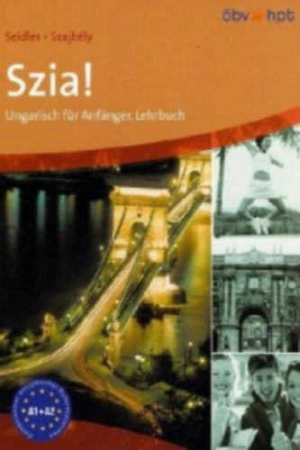 Szia! Lehrbuch - Ungarisch für Anfänger - Seidler, Andrea - Szajbély, Gizella