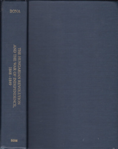 The hungarian revolution and war of independence, 1848—1849 - Bona Gábor (szerk.)