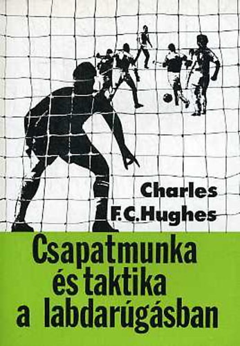 Csapatmunka és taktika a labdarúgásban - Charles F.C. Hughes