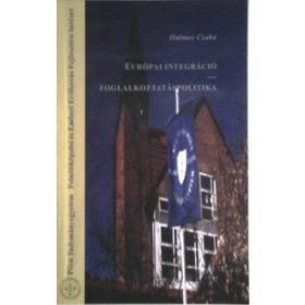   Európai integráció - Foglalkoztatáspolitika - Halmos Csaba (szerk.)