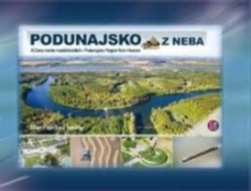 Podunajsko z neba: A Duna mente madártávlatból, Podunajsko Region from Heaven - 