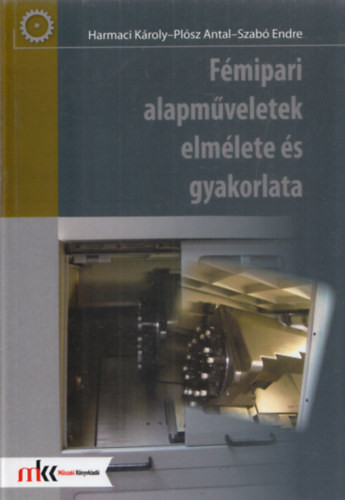 Fémipari alapműveletek elmélete és gyakorlata - Harmaci K.-Plósz A.-Szabó E.