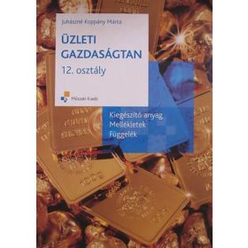   Üzleti gazdaságtan 12. osztály - Kiegészítő anyag, mellékletek, függelék - Juhászné Koppány Márta