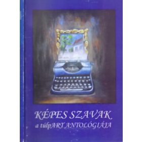   Képes Szavak - A túlpART Antológiája - Szász Dóra (szerk.)