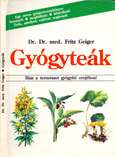 Gyógyteák – Bízz a természet gyógyító erejében! - Dr. Fritz Geiger