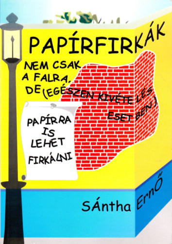 Papírfirkák - Nem csak a falra, de (egészen kivételes esetben) papírra is lehet firkálni - Sántha Ernő