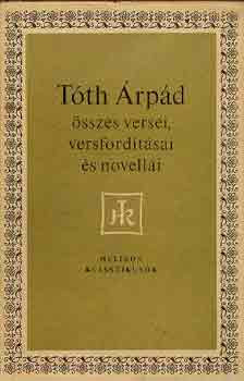 Tóth Árpád összes versei, versfordításai és novellái (Helikon klasszikusok) - Tóth Árpád