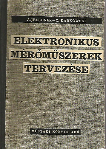 Elektronikus mérőműszerek tervezése - A. Jellonek - Z. Karkowski