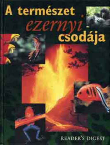 A természet ezernyi csodája - (Reader's Digest) - 