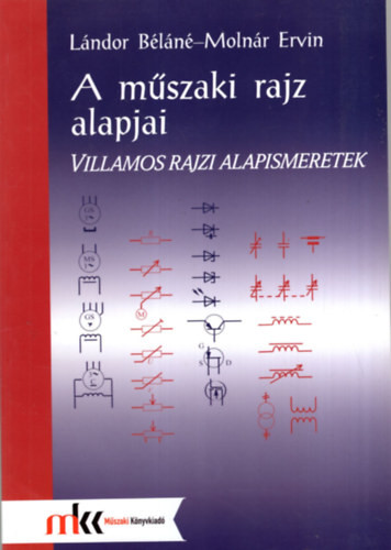 A műszaki rajz alapjai. Villamos rajzi alapismeretek - Lándor Béláné; Molnár Ervin