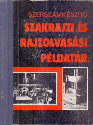 Szerszámkészítő szakrajzi és rajzolvasási példatár - Nagy József