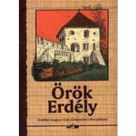   Örök Erdély (Erdélyi magyar írók történelmi elbeszélései) - Hunyadi Csaba (szerk.)