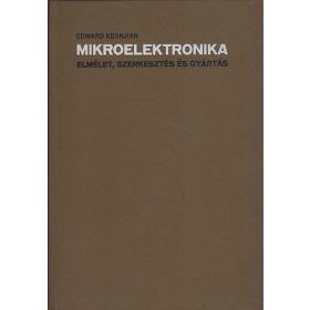   Mikroelektronika ( Elmélet,szerkesztés és gyártás ) - Edward Keonjian