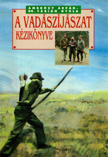 A vadászíjászat kézikönyve - Ambrózy Árpád-Dr. Fábián Gyula