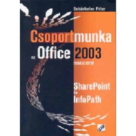   Csoportmunka az Office 2003 rendszerrel - SharePoint és InfoPath - Schönhofen Péter