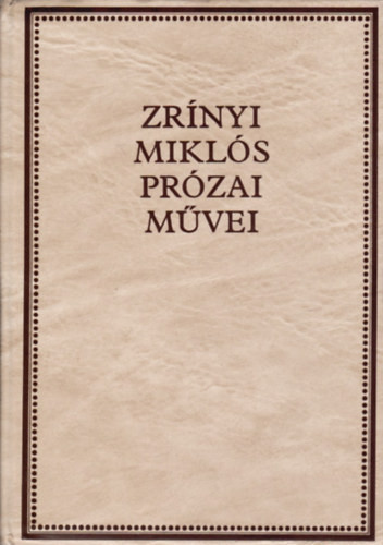 Zrínyi Miklós prózai művei (Zrínyi-könyvtár I.) - Zrínyi Miklós