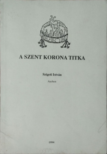 A Szent Korona titka - Szigeti István