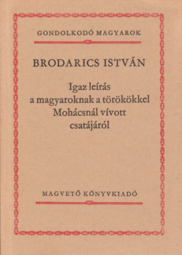 Igaz leírás a magyaroknak a törökökkel Mohácsnál vívott csatájáról - Brodarics István