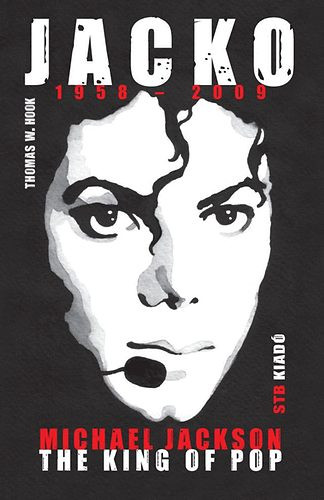 Jacko 1958-2009 - Michael Jackson The King of Pop - Thomas W. Hook