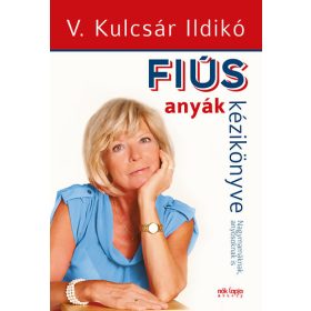   Fiús anyák kézikönyve - Lányos apák kézikönyve - V. Kulcsár Ildikó