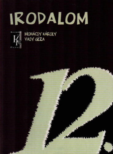 Irodalom 12. - a középiskolák 12. évfolyama számára - Mohácsy Károly-Vasy Géza