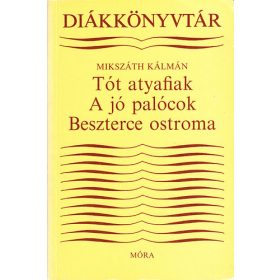  A tót atyafiak-A jó palócok-Beszterce ostroma - Mikszáth Kálmán