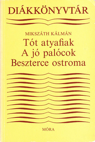 A tót atyafiak-A jó palócok-Beszterce ostroma - Mikszáth Kálmán