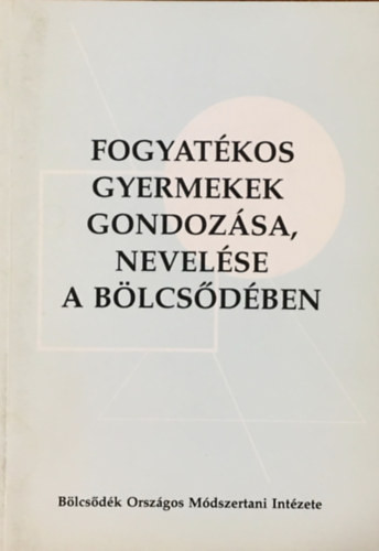 Fogyatékos gyermekek gondozása, nevelése a bölcsődében - Petrus Márta-Szabó Ildikó