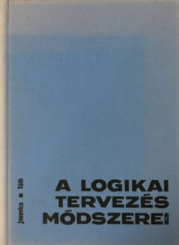 A logikai tervezés módszerei - Janovics Sándor-Dr.Tóth Mihály