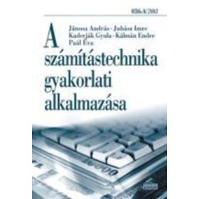   A számítástechnika gyakorlati alkalmazása - Jánosa; Juhász; Kaderják; Kálmán; Paál