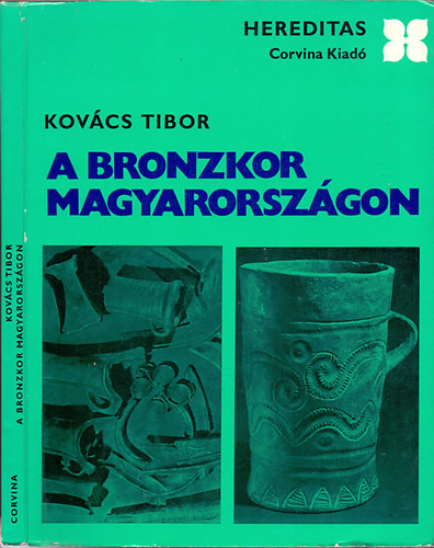 A bronzkor Magyarországon (Hereditas) - Kovács Tibor