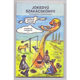   Jókedvű szakácskönyv --- Amit ma megehetsz - ne halaszd holnapra! (Kezdőknek, haladóknak is! - A szerző karikatúráival)) - Harkai István